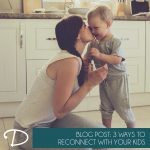 3 Ways to Reconnect with Your Kids